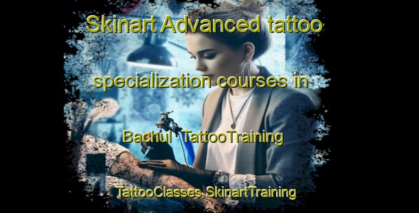 Skinart Advanced tattoo specialization courses in Bachul | #TattooTraining #TattooClasses #SkinartTraining-Mexico