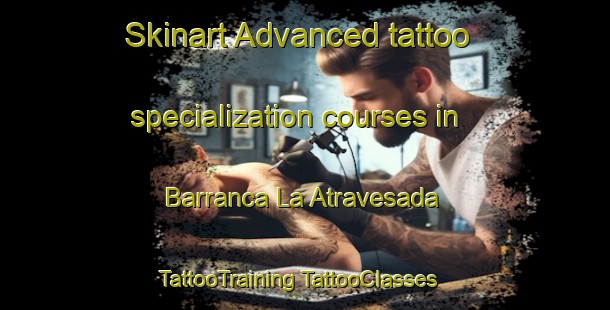 Skinart Advanced tattoo specialization courses in Barranca La Atravesada | #TattooTraining #TattooClasses #SkinartTraining-Mexico