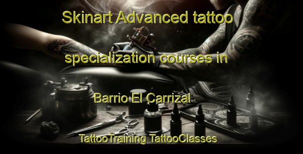 Skinart Advanced tattoo specialization courses in Barrio El Carrizal | #TattooTraining #TattooClasses #SkinartTraining-Mexico