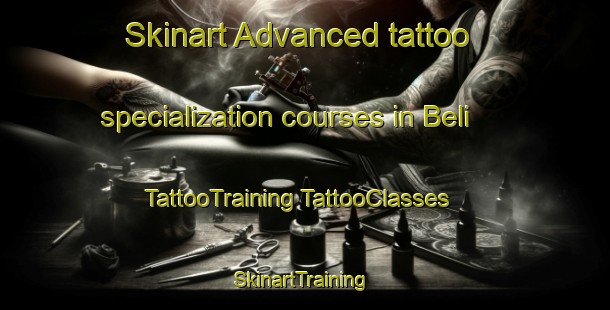 Skinart Advanced tattoo specialization courses in Beli | #TattooTraining #TattooClasses #SkinartTraining-Mexico