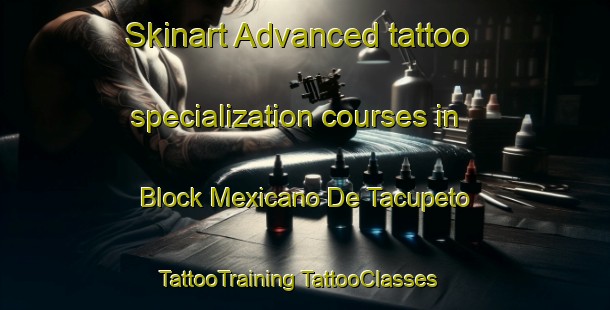 Skinart Advanced tattoo specialization courses in Block Mexicano De Tacupeto | #TattooTraining #TattooClasses #SkinartTraining-Mexico