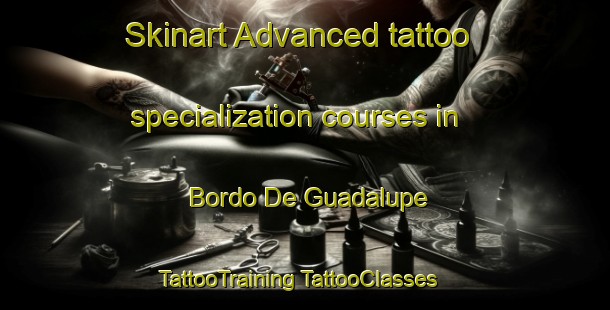 Skinart Advanced tattoo specialization courses in Bordo De Guadalupe | #TattooTraining #TattooClasses #SkinartTraining-Mexico