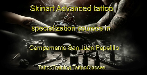 Skinart Advanced tattoo specialization courses in Campamento San Juan Papelillo | #TattooTraining #TattooClasses #SkinartTraining-Mexico