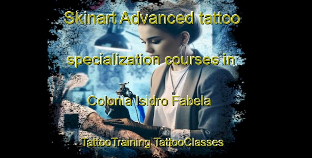 Skinart Advanced tattoo specialization courses in Colonia Isidro Fabela | #TattooTraining #TattooClasses #SkinartTraining-Mexico