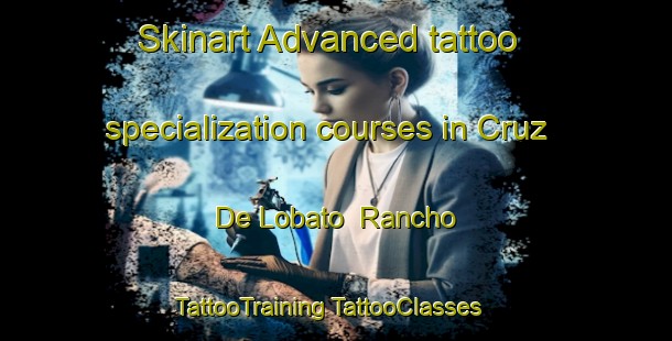 Skinart Advanced tattoo specialization courses in Cruz De Lobato  Rancho | #TattooTraining #TattooClasses #SkinartTraining-Mexico