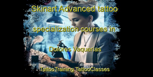 Skinart Advanced tattoo specialization courses in Dolores Vaquerias | #TattooTraining #TattooClasses #SkinartTraining-Mexico