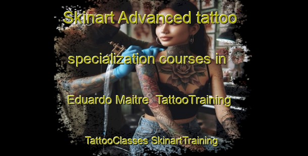 Skinart Advanced tattoo specialization courses in Eduardo Maitre | #TattooTraining #TattooClasses #SkinartTraining-Mexico