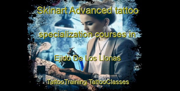 Skinart Advanced tattoo specialization courses in Ejido De Los Llonas | #TattooTraining #TattooClasses #SkinartTraining-Mexico