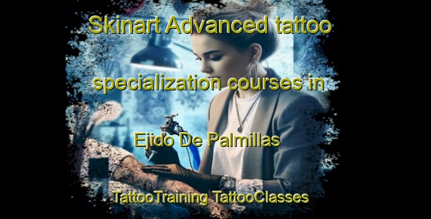 Skinart Advanced tattoo specialization courses in Ejido De Palmillas | #TattooTraining #TattooClasses #SkinartTraining-Mexico