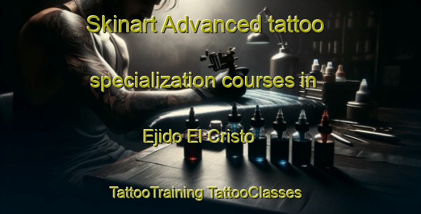 Skinart Advanced tattoo specialization courses in Ejido El Cristo | #TattooTraining #TattooClasses #SkinartTraining-Mexico