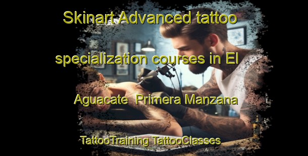 Skinart Advanced tattoo specialization courses in El Aguacate  Primera Manzana | #TattooTraining #TattooClasses #SkinartTraining-Mexico