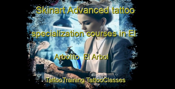 Skinart Advanced tattoo specialization courses in El Arbolito  El Arbol | #TattooTraining #TattooClasses #SkinartTraining-Mexico