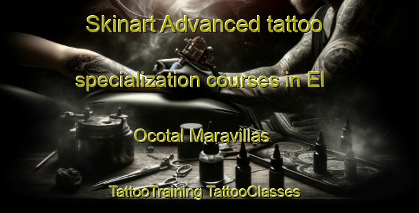 Skinart Advanced tattoo specialization courses in El Ocotal Maravillas | #TattooTraining #TattooClasses #SkinartTraining-Mexico