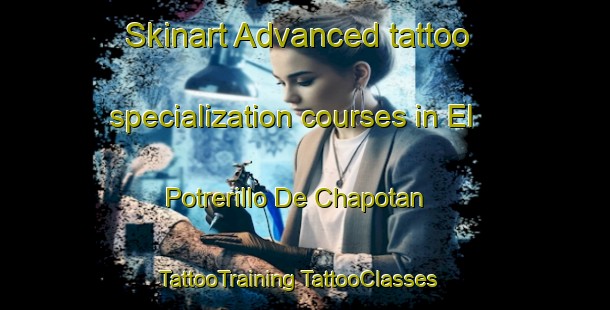 Skinart Advanced tattoo specialization courses in El Potrerillo De Chapotan | #TattooTraining #TattooClasses #SkinartTraining-Mexico