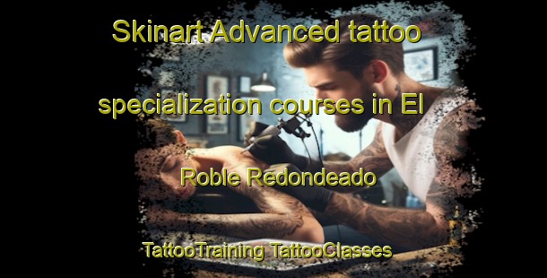 Skinart Advanced tattoo specialization courses in El Roble Redondeado | #TattooTraining #TattooClasses #SkinartTraining-Mexico