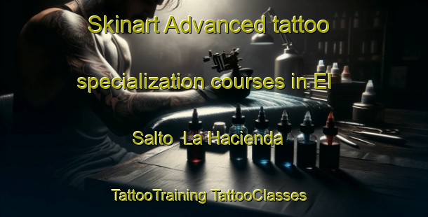 Skinart Advanced tattoo specialization courses in El Salto  La Hacienda | #TattooTraining #TattooClasses #SkinartTraining-Mexico