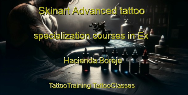 Skinart Advanced tattoo specialization courses in Ex Hacienda Boreje | #TattooTraining #TattooClasses #SkinartTraining-Mexico