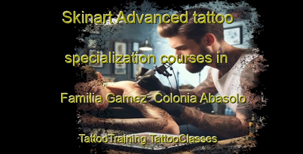 Skinart Advanced tattoo specialization courses in Familia Gamez  Colonia Abasolo | #TattooTraining #TattooClasses #SkinartTraining-Mexico