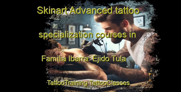 Skinart Advanced tattoo specialization courses in Familia Ibarra  Ejido Tula | #TattooTraining #TattooClasses #SkinartTraining-Mexico