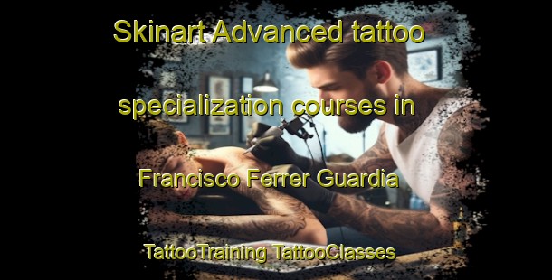 Skinart Advanced tattoo specialization courses in Francisco Ferrer Guardia | #TattooTraining #TattooClasses #SkinartTraining-Mexico