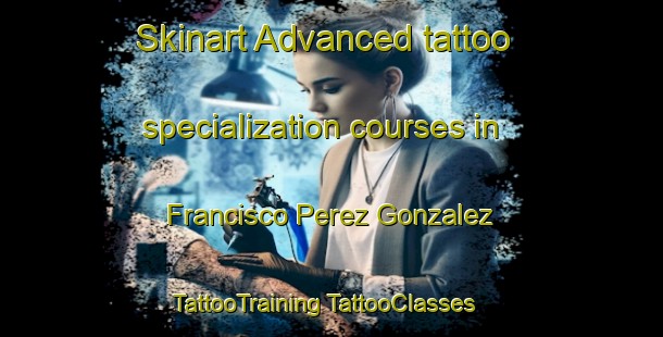 Skinart Advanced tattoo specialization courses in Francisco Perez Gonzalez | #TattooTraining #TattooClasses #SkinartTraining-Mexico