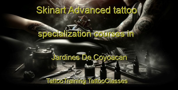 Skinart Advanced tattoo specialization courses in Jardines De Coyoacan | #TattooTraining #TattooClasses #SkinartTraining-Mexico