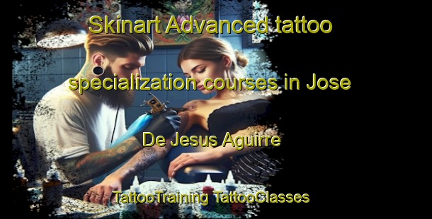 Skinart Advanced tattoo specialization courses in Jose De Jesus Aguirre | #TattooTraining #TattooClasses #SkinartTraining-Mexico