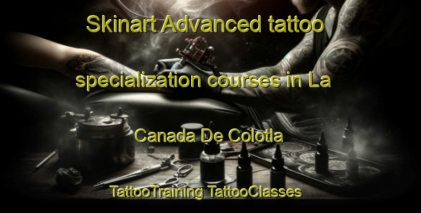 Skinart Advanced tattoo specialization courses in La Canada De Colotla | #TattooTraining #TattooClasses #SkinartTraining-Mexico