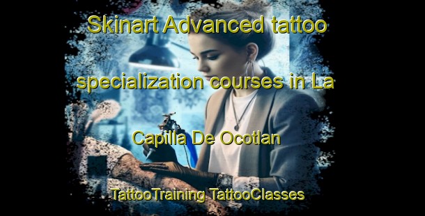 Skinart Advanced tattoo specialization courses in La Capilla De Ocotlan | #TattooTraining #TattooClasses #SkinartTraining-Mexico