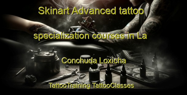 Skinart Advanced tattoo specialization courses in La Conchuda Loxicha | #TattooTraining #TattooClasses #SkinartTraining-Mexico