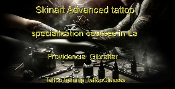 Skinart Advanced tattoo specialization courses in La Providencia  Gibraltar | #TattooTraining #TattooClasses #SkinartTraining-Mexico