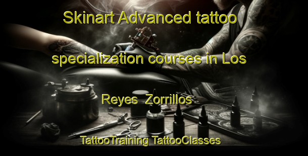 Skinart Advanced tattoo specialization courses in Los Reyes  Zorrillos | #TattooTraining #TattooClasses #SkinartTraining-Mexico