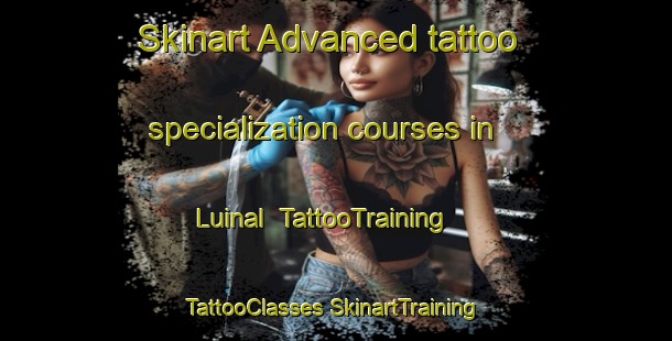 Skinart Advanced tattoo specialization courses in Luinal | #TattooTraining #TattooClasses #SkinartTraining-Mexico