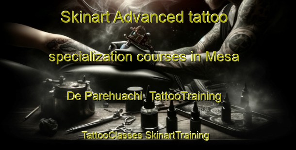 Skinart Advanced tattoo specialization courses in Mesa De Parehuachi | #TattooTraining #TattooClasses #SkinartTraining-Mexico