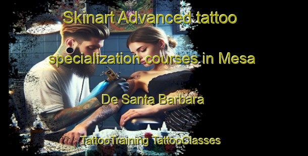 Skinart Advanced tattoo specialization courses in Mesa De Santa Barbara | #TattooTraining #TattooClasses #SkinartTraining-Mexico