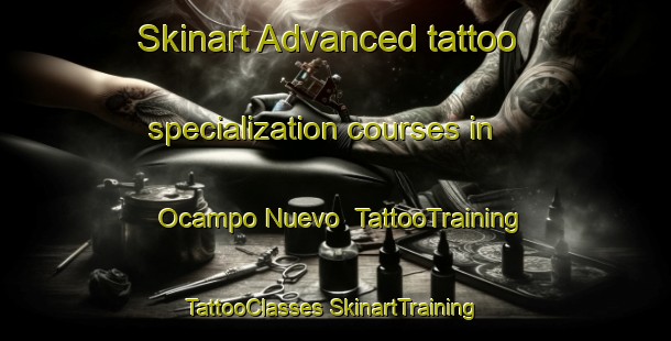 Skinart Advanced tattoo specialization courses in Ocampo Nuevo | #TattooTraining #TattooClasses #SkinartTraining-Mexico