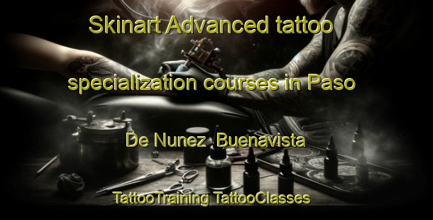 Skinart Advanced tattoo specialization courses in Paso De Nunez  Buenavista | #TattooTraining #TattooClasses #SkinartTraining-Mexico