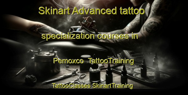 Skinart Advanced tattoo specialization courses in Pemoxco | #TattooTraining #TattooClasses #SkinartTraining-Mexico