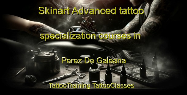 Skinart Advanced tattoo specialization courses in Perez De Galeana | #TattooTraining #TattooClasses #SkinartTraining-Mexico