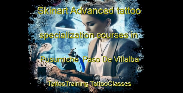 Skinart Advanced tattoo specialization courses in Pusumiche  Paso De Villalba | #TattooTraining #TattooClasses #SkinartTraining-Mexico