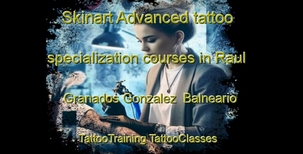 Skinart Advanced tattoo specialization courses in Raul Granados Gonzalez  Balneario | #TattooTraining #TattooClasses #SkinartTraining-Mexico