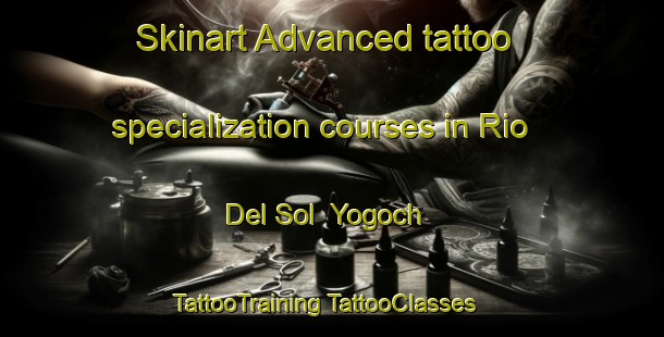 Skinart Advanced tattoo specialization courses in Rio Del Sol  Yogoch | #TattooTraining #TattooClasses #SkinartTraining-Mexico