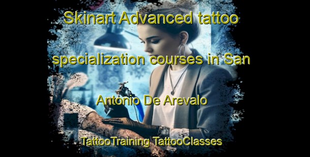 Skinart Advanced tattoo specialization courses in San Antonio De Arevalo | #TattooTraining #TattooClasses #SkinartTraining-Mexico