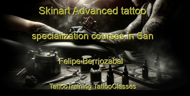 Skinart Advanced tattoo specialization courses in San Felipe Berriozabal | #TattooTraining #TattooClasses #SkinartTraining-Mexico