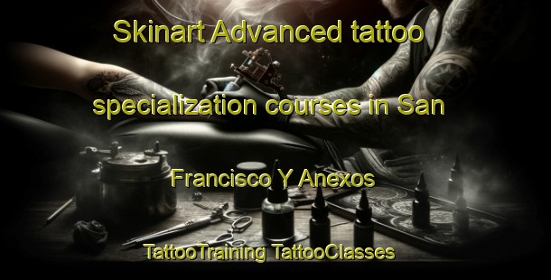 Skinart Advanced tattoo specialization courses in San Francisco Y Anexos | #TattooTraining #TattooClasses #SkinartTraining-Mexico