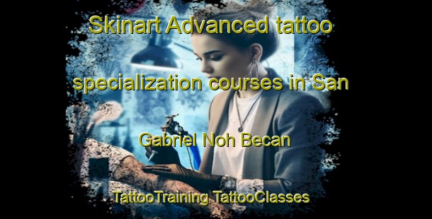 Skinart Advanced tattoo specialization courses in San Gabriel Noh Becan | #TattooTraining #TattooClasses #SkinartTraining-Mexico