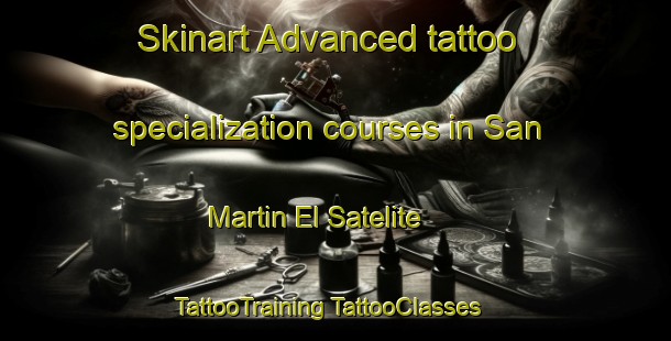 Skinart Advanced tattoo specialization courses in San Martin El Satelite | #TattooTraining #TattooClasses #SkinartTraining-Mexico