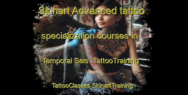 Skinart Advanced tattoo specialization courses in Temporal Seis | #TattooTraining #TattooClasses #SkinartTraining-Mexico