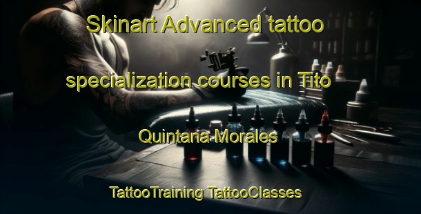 Skinart Advanced tattoo specialization courses in Tito Quintana Morales | #TattooTraining #TattooClasses #SkinartTraining-Mexico