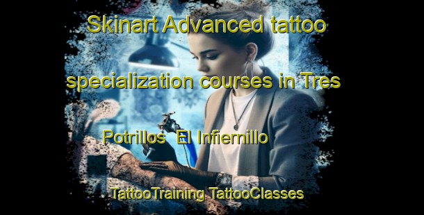 Skinart Advanced tattoo specialization courses in Tres Potrillos  El Infiernillo | #TattooTraining #TattooClasses #SkinartTraining-Mexico